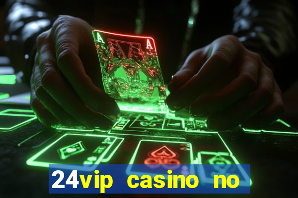 24vip casino no deposit bonus codes