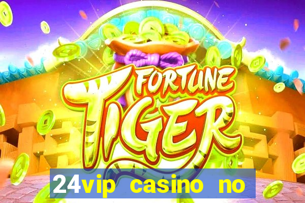 24vip casino no deposit bonus codes