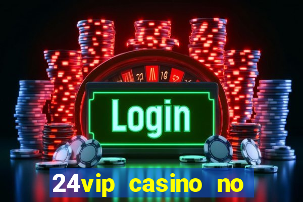 24vip casino no deposit bonus codes