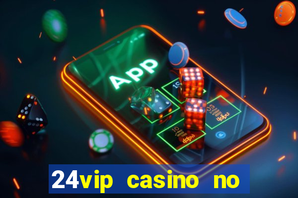 24vip casino no deposit bonus codes