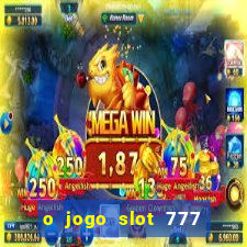 o jogo slot 777 paga mesmo