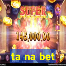 ta na bet