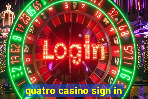 quatro casino sign in