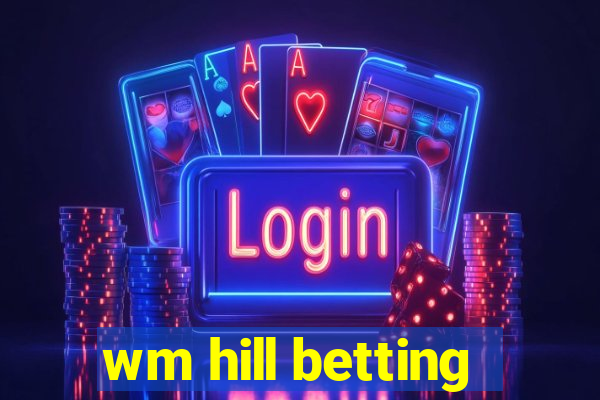 wm hill betting