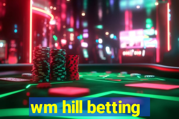 wm hill betting