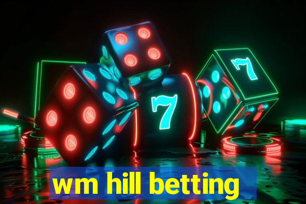 wm hill betting