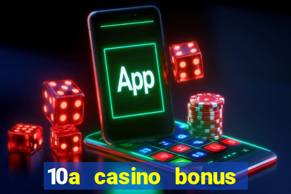 10a casino bonus ohne einzahlung