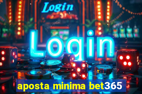 aposta minima bet365