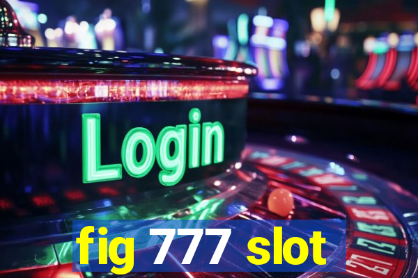 fig 777 slot