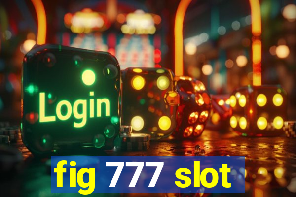 fig 777 slot