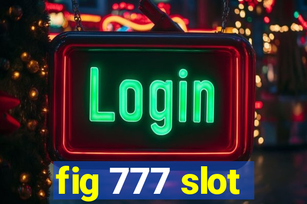 fig 777 slot