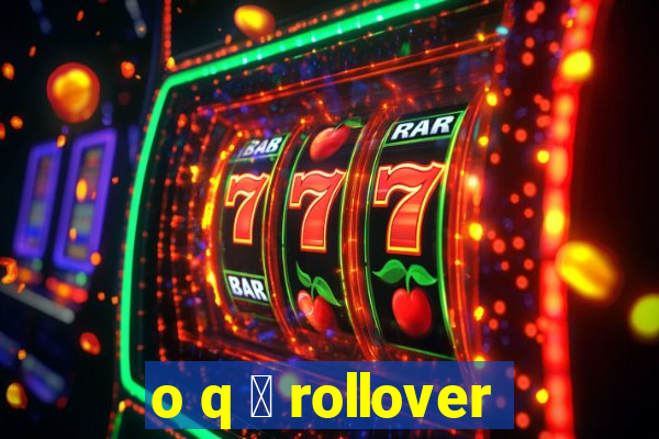 o q 茅 rollover