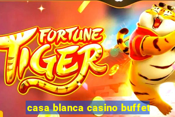 casa blanca casino buffet