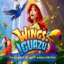 liverpool fc golf accessories