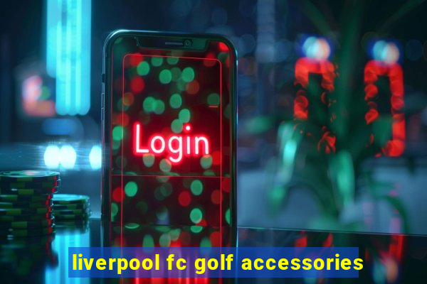 liverpool fc golf accessories