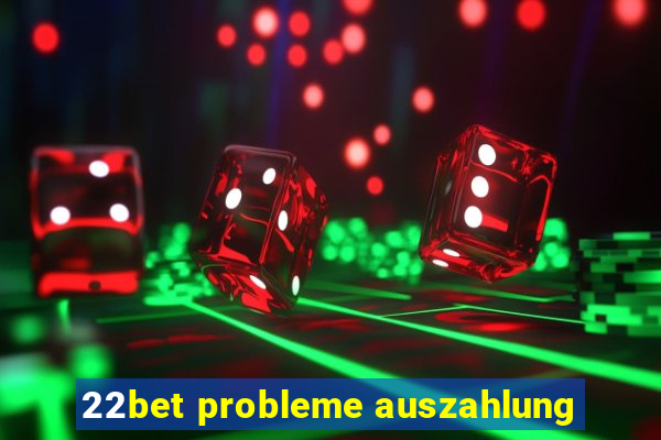 22bet probleme auszahlung