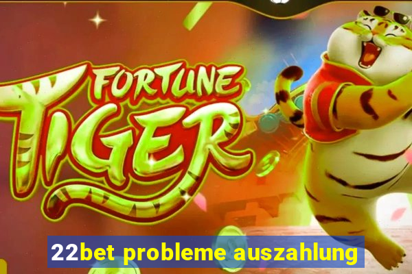 22bet probleme auszahlung