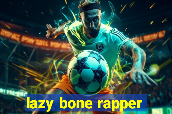 lazy bone rapper