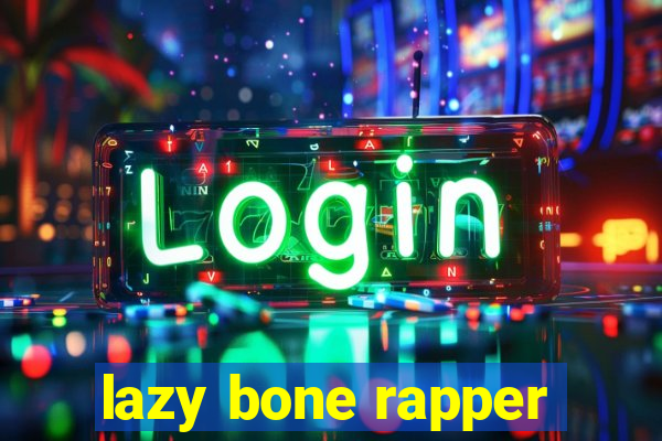 lazy bone rapper