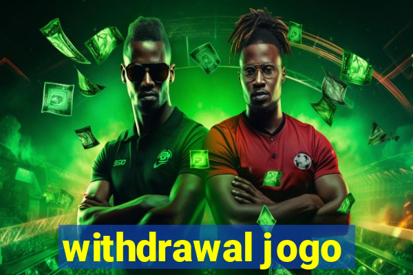 withdrawal jogo