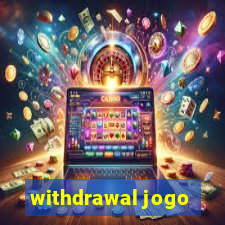 withdrawal jogo