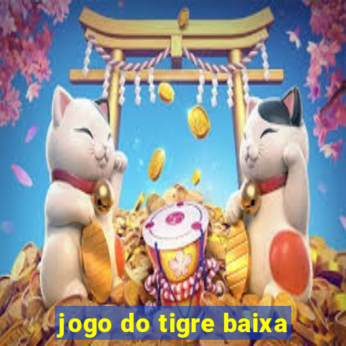 jogo do tigre baixa