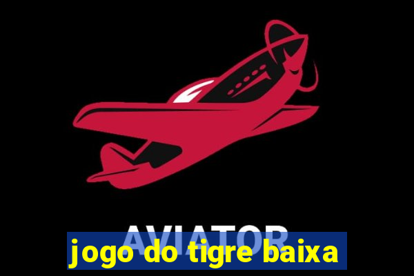 jogo do tigre baixa