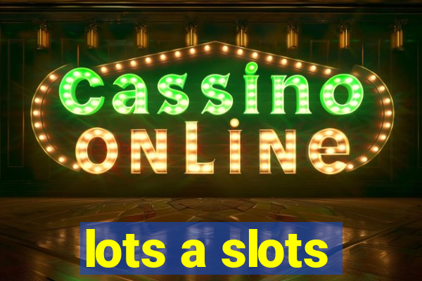 lots a slots