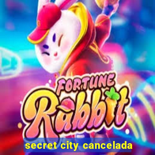 secret city cancelada