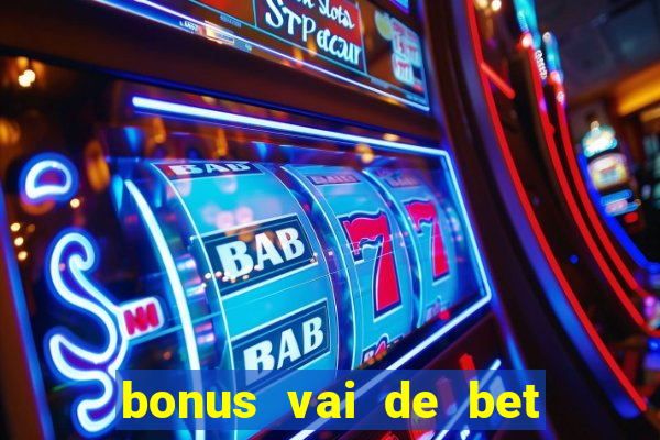 bonus vai de bet como funciona