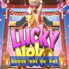 bonus vai de bet como funciona