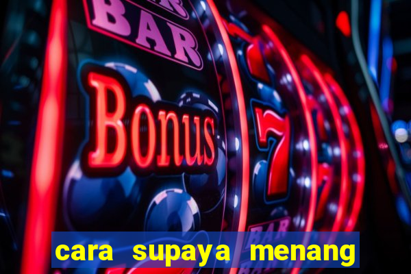 cara supaya menang main slot