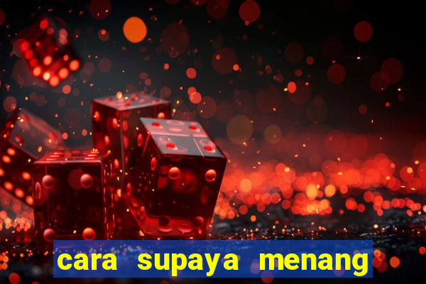 cara supaya menang main slot