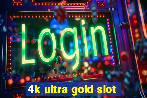 4k ultra gold slot