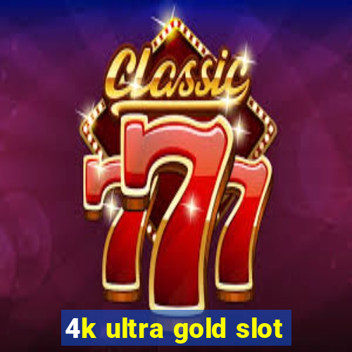 4k ultra gold slot