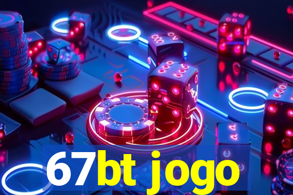 67bt jogo