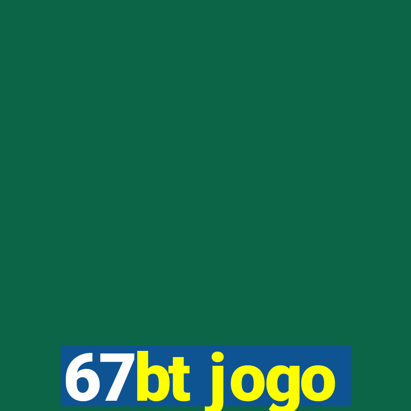 67bt jogo