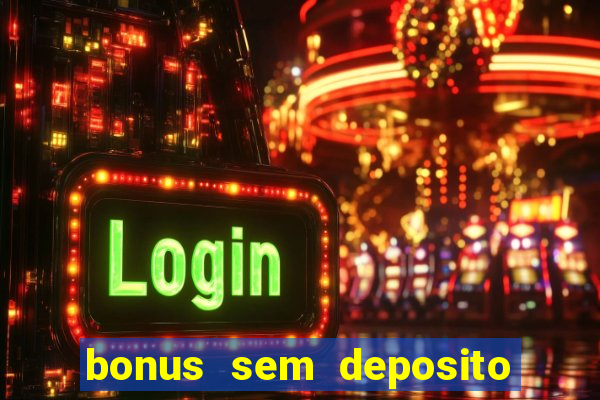 bonus sem deposito casino online