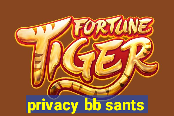 privacy bb sants