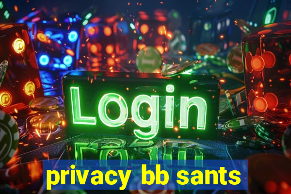 privacy bb sants