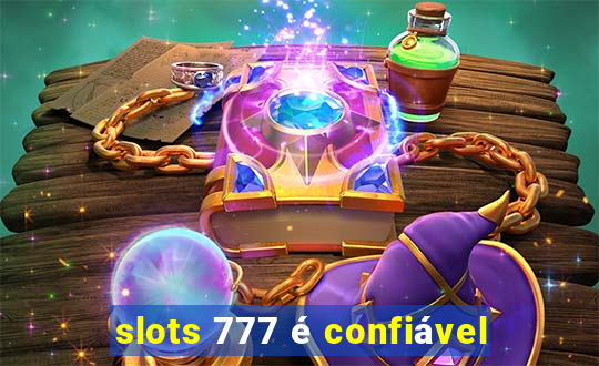 slots 777 é confiável