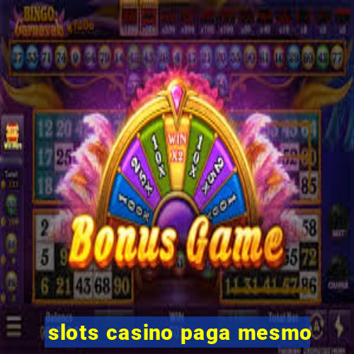 slots casino paga mesmo