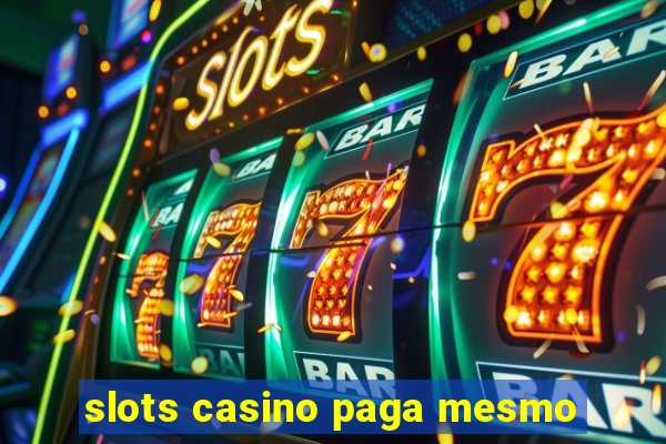 slots casino paga mesmo