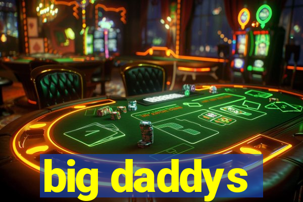 big daddys