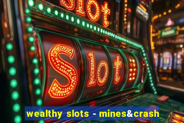 wealthy slots - mines&crash