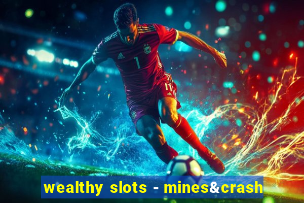 wealthy slots - mines&crash