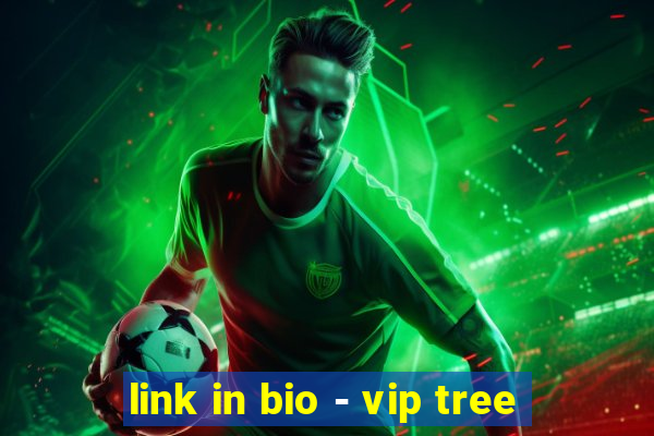 link in bio - vip tree