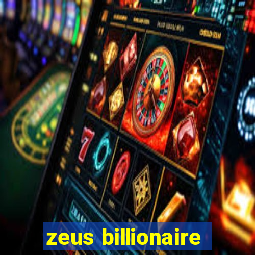 zeus billionaire