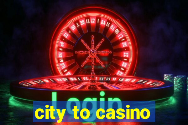 city to casino