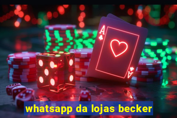 whatsapp da lojas becker